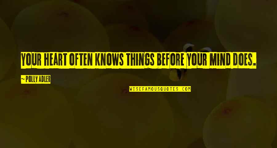 Besana Moquette Quotes By Polly Adler: Your heart often knows things before your mind Besana Moquette Quotes By Polly Adler: Your heart often knows things before your mind
