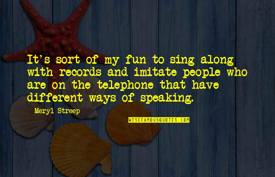 Besando Borrachos Quotes By Meryl Streep: It's sort of my fun to sing along