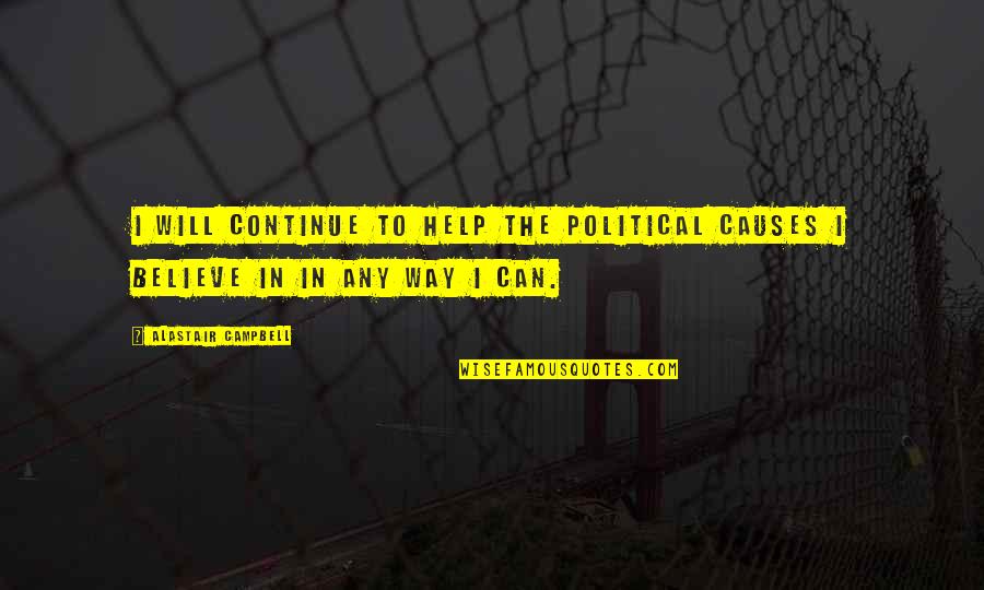 Besar In English Quotes By Alastair Campbell: I will continue to help the political causes Besar In English Quotes By Alastair Campbell: I will continue to help the political causes