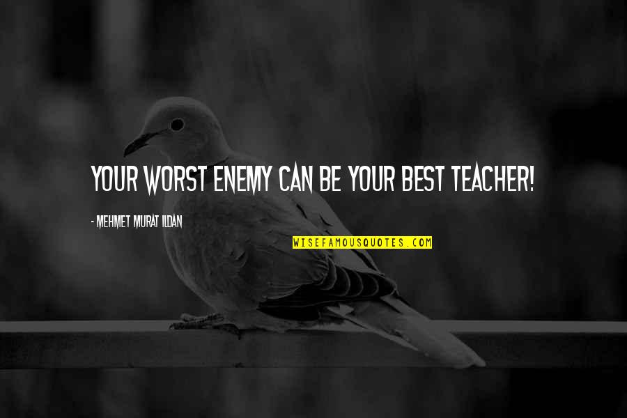 Besaran Dan Quotes By Mehmet Murat Ildan: Your worst enemy can be your best teacher!