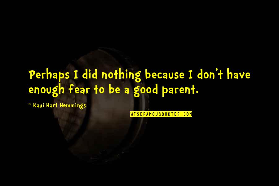 Besarion Tediashvili Quotes By Kaui Hart Hemmings: Perhaps I did nothing because I don't have Besarion Tediashvili Quotes By Kaui Hart Hemmings: Perhaps I did nothing because I don't have