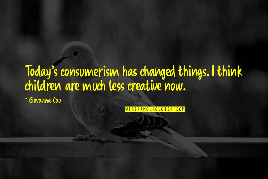 Besarkan Punggung Quotes By Giovanna Cau: Today's consumerism has changed things. I think children