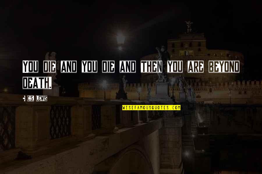Besarse In English Quotes By C.S. Lewis: You die and you die and then you Besarse In English Quotes By C.S. Lewis: You die and you die and then you