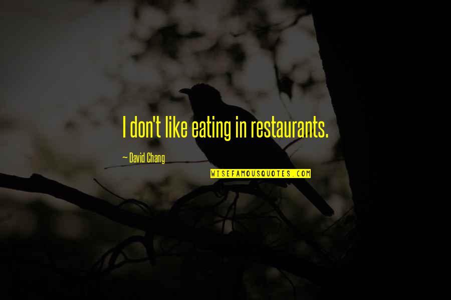 Besarse In English Quotes By David Chang: I don't like eating in restaurants. Besarse In English Quotes By David Chang: I don't like eating in restaurants.