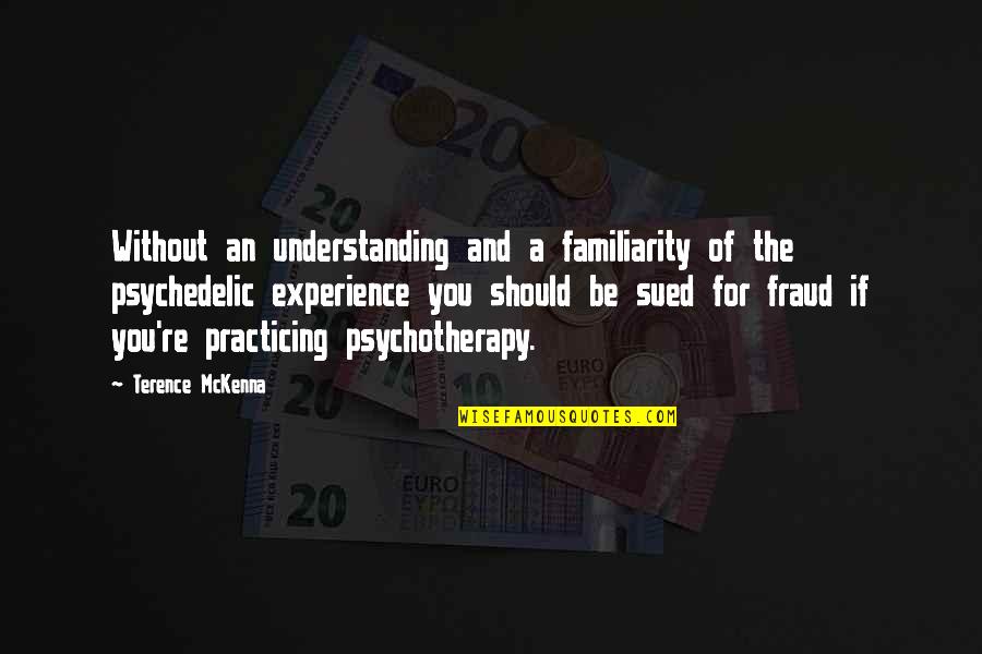 Besart Hoxha Quotes By Terence McKenna: Without an understanding and a familiarity of the Besart Hoxha Quotes By Terence McKenna: Without an understanding and a familiarity of the