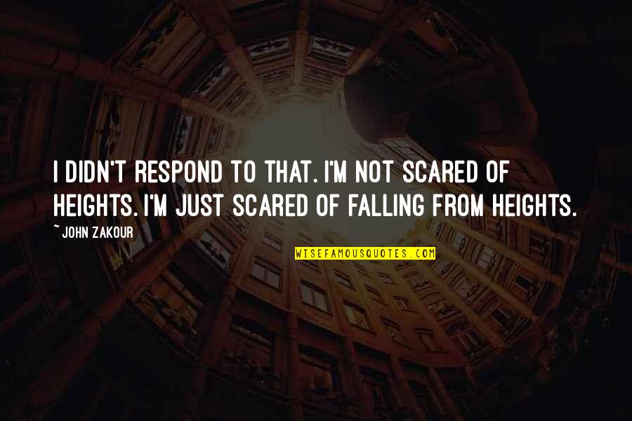 Beschermende Quotes By John Zakour: I didn't respond to that. I'm not scared