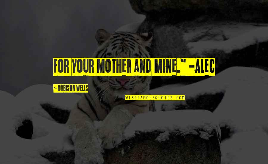Beschermende Quotes By Robison Wells: For your mother and mine." -Alec