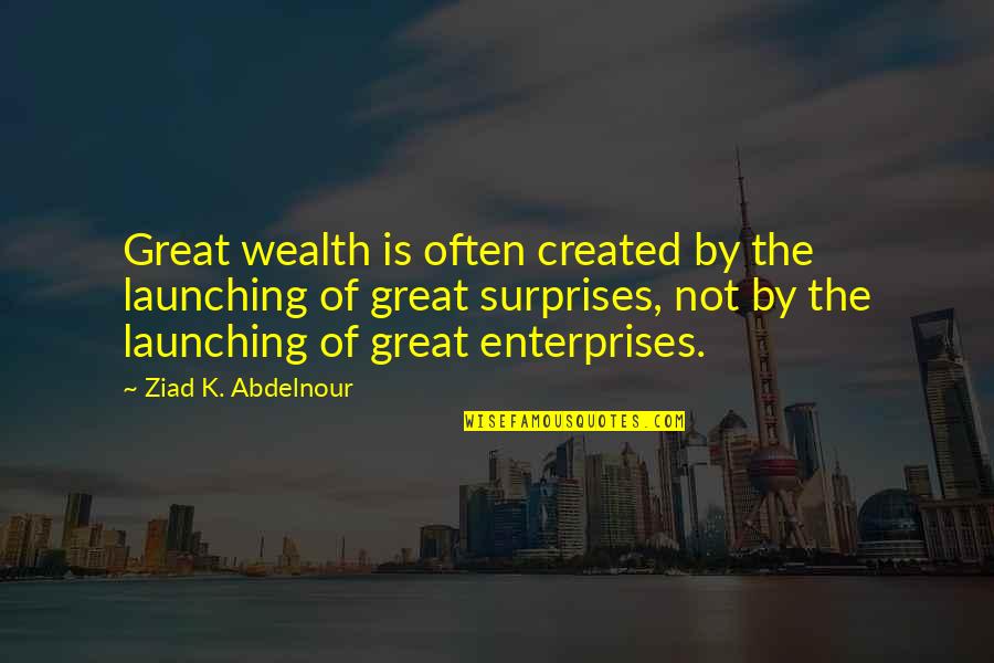 Beschikbare Inbreng Quotes By Ziad K. Abdelnour: Great wealth is often created by the launching