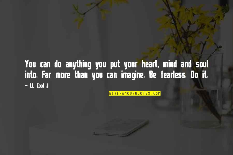 Beschleunigte Bewegung Quotes By LL Cool J: You can do anything you put your heart, Beschleunigte Bewegung Quotes By LL Cool J: You can do anything you put your heart,