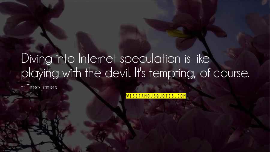 Beschloss Books Quotes By Theo James: Diving into Internet speculation is like playing with