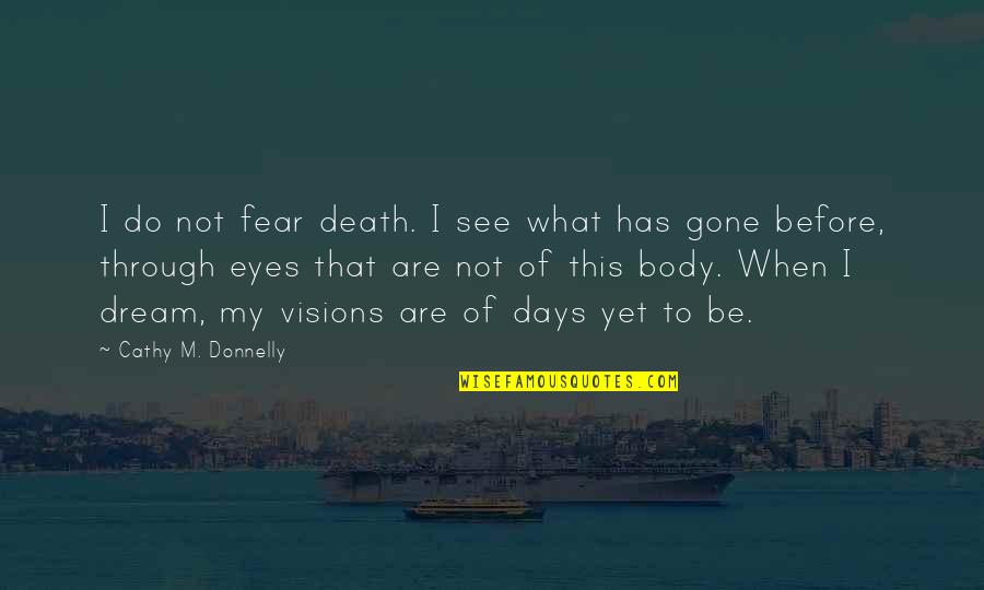 Beschlossen Conjugation Quotes By Cathy M. Donnelly: I do not fear death. I see what