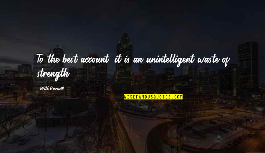 Beschouwing Quotes By Will Durant: To the best account; it is an unintelligent