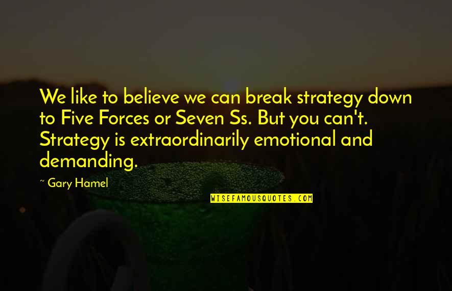 Beschrijf Jezelf Quotes By Gary Hamel: We like to believe we can break strategy
