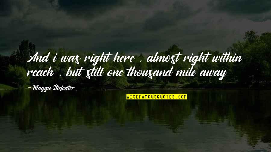 Beschrijving Druif Quotes By Maggie Stiefvater: And i was right here , almost right