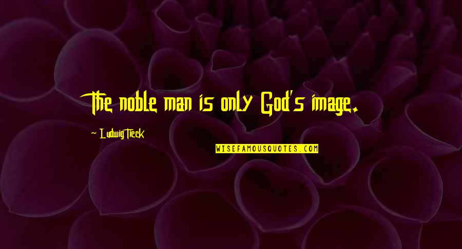 Beschrijving Salt Quotes By Ludwig Tieck: The noble man is only God's image. Beschrijving Salt Quotes By Ludwig Tieck: The noble man is only God's image.