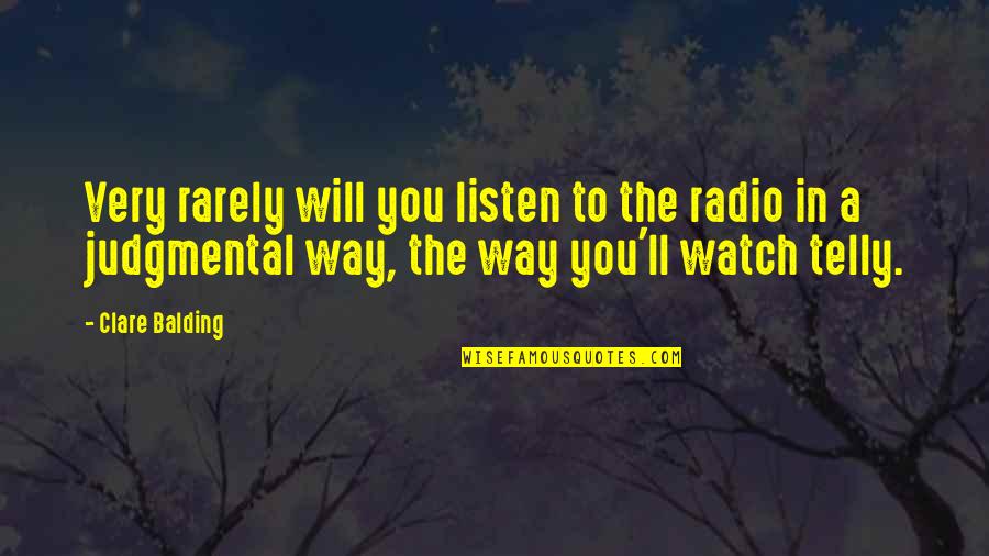 Beschuldigde Quotes By Clare Balding: Very rarely will you listen to the radio Beschuldigde Quotes By Clare Balding: Very rarely will you listen to the radio