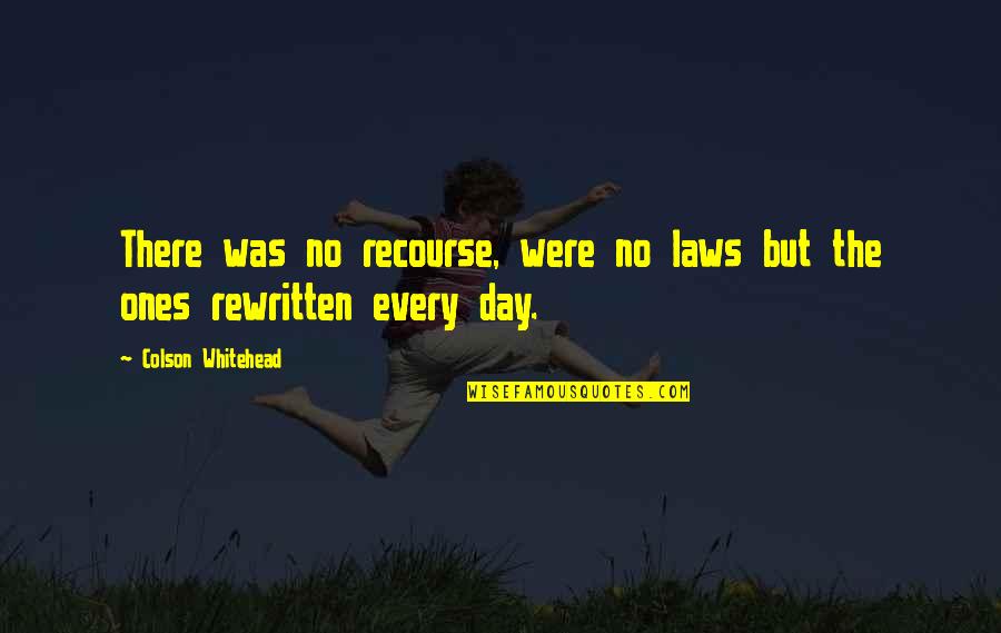 Besede Nagajivke Quotes By Colson Whitehead: There was no recourse, were no laws but