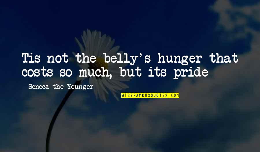 Besedo Quotes By Seneca The Younger: Tis not the belly's hunger that costs so