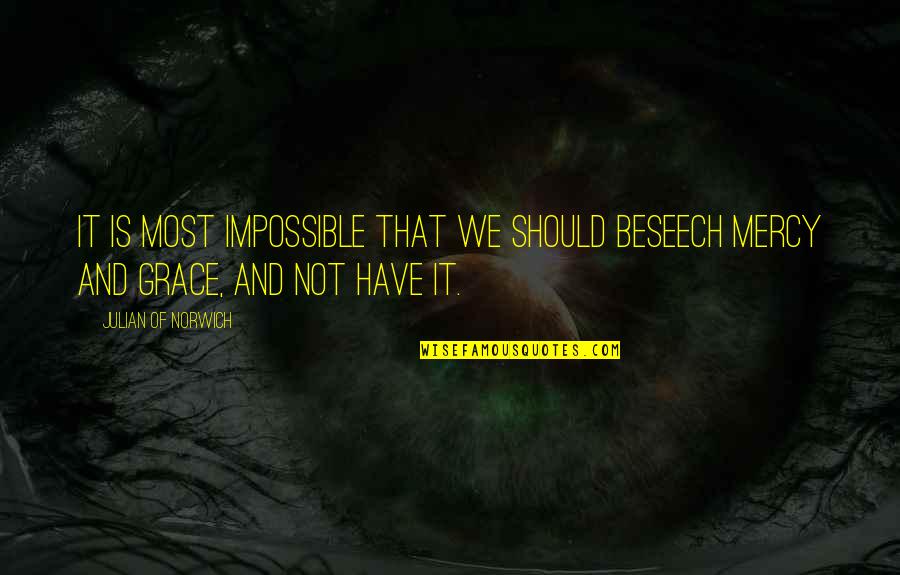 Beseech Quotes By Julian Of Norwich: It is most impossible that we should beseech