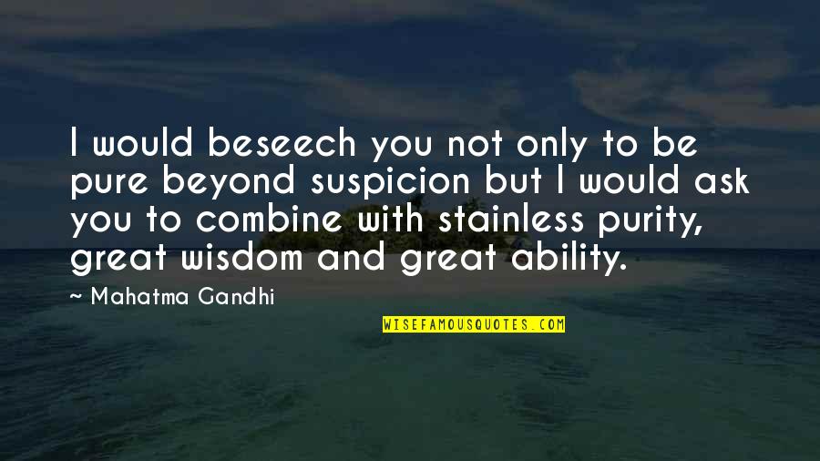 Beseech Quotes By Mahatma Gandhi: I would beseech you not only to be