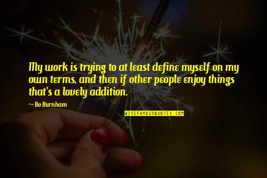 Beseeches Quotes By Bo Burnham: My work is trying to at least define Beseeches Quotes By Bo Burnham: My work is trying to at least define