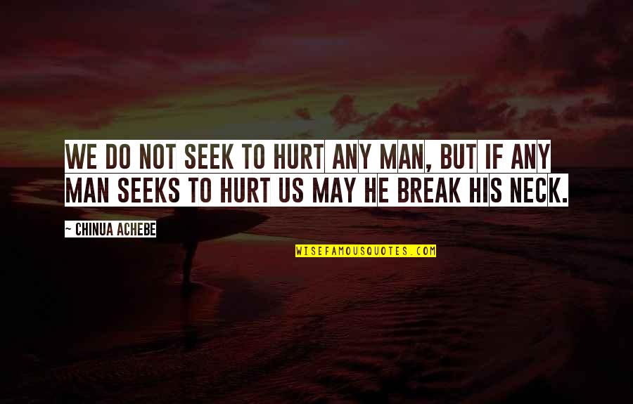 Beseeches Quotes By Chinua Achebe: We do not seek to hurt any man, Beseeches Quotes By Chinua Achebe: We do not seek to hurt any man,