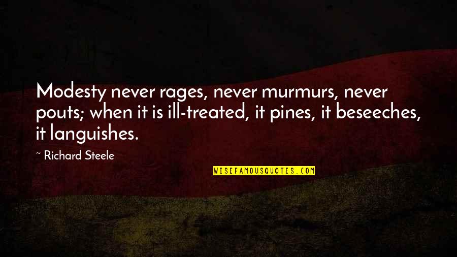 Beseeches Quotes By Richard Steele: Modesty never rages, never murmurs, never pouts; when Beseeches Quotes By Richard Steele: Modesty never rages, never murmurs, never pouts; when