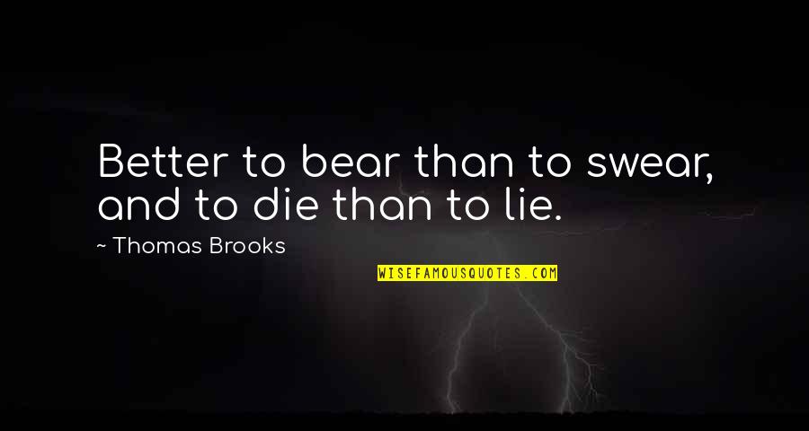 Beseechment Quotes By Thomas Brooks: Better to bear than to swear, and to
