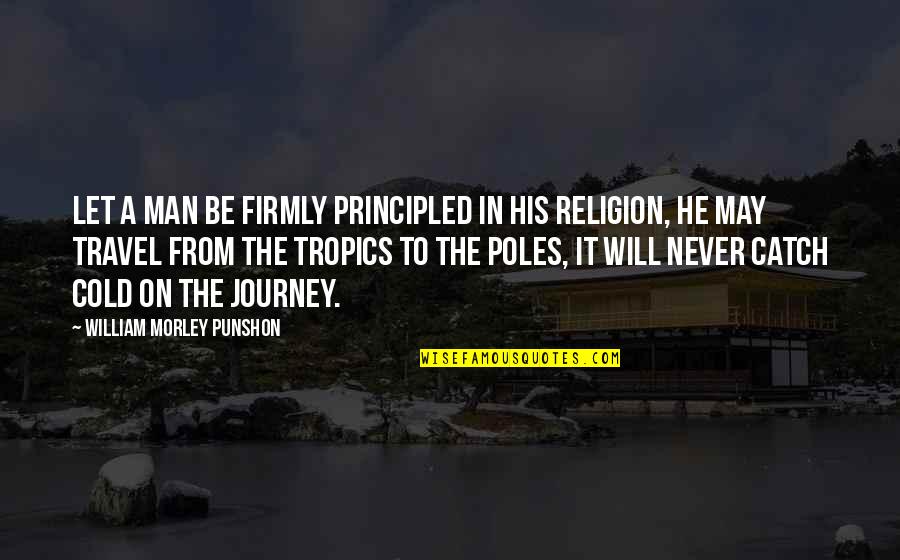 Beseffen Quotes By William Morley Punshon: Let a man be firmly principled in his Beseffen Quotes By William Morley Punshon: Let a man be firmly principled in his
