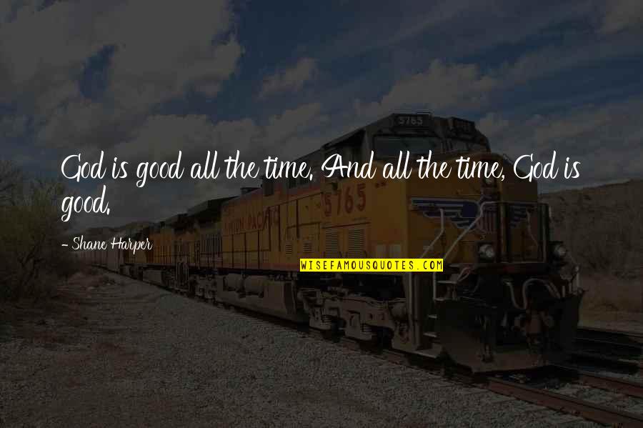 Beseller Quotes By Shane Harper: God is good all the time. And all