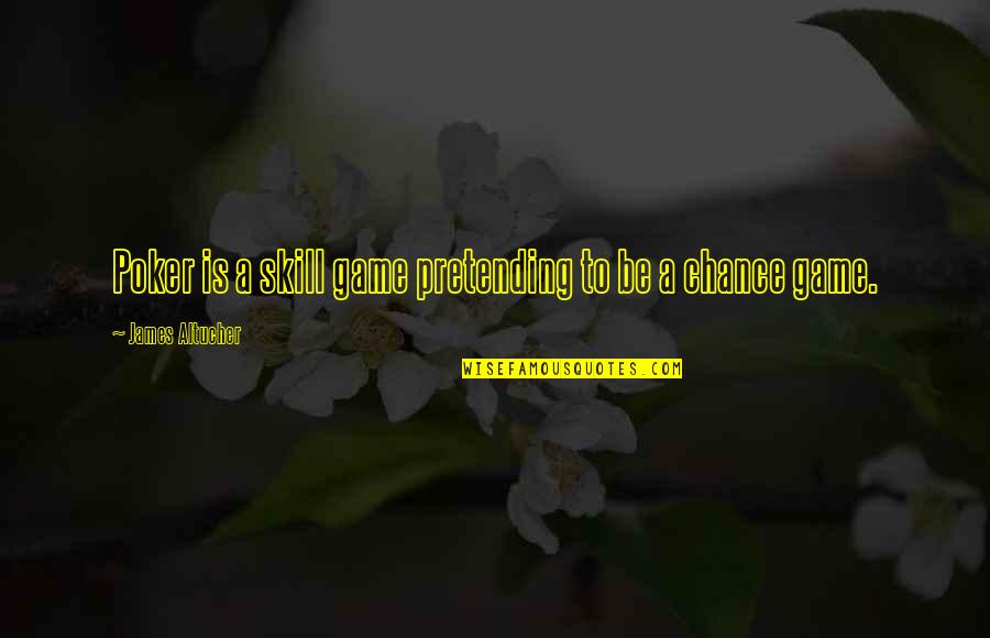 Beses Tagalog Quotes By James Altucher: Poker is a skill game pretending to be Beses Tagalog Quotes By James Altucher: Poker is a skill game pretending to be