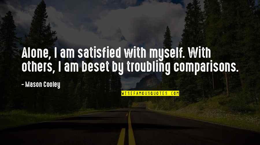 Beset Quotes By Mason Cooley: Alone, I am satisfied with myself. With others,