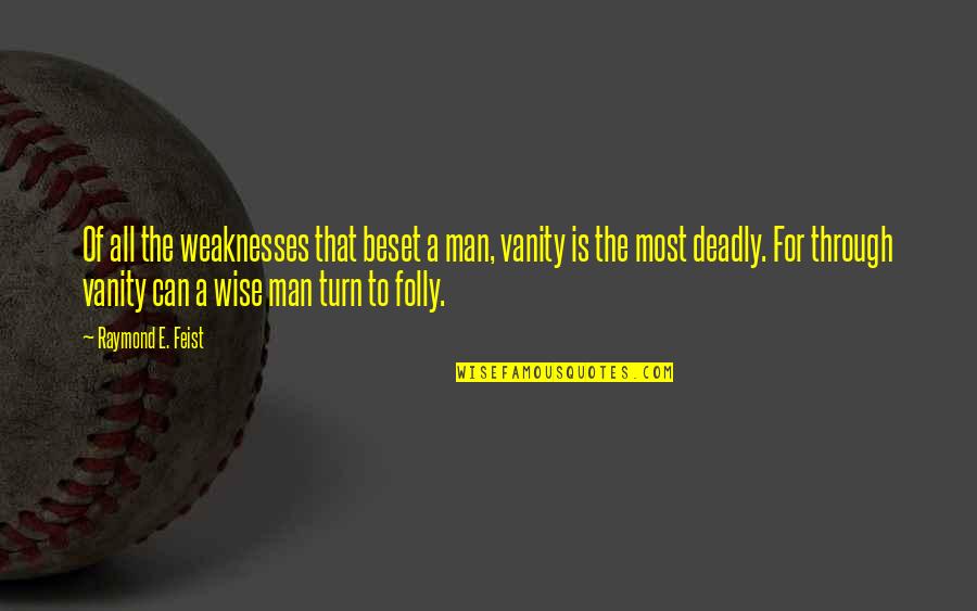 Beset Quotes By Raymond E. Feist: Of all the weaknesses that beset a man,