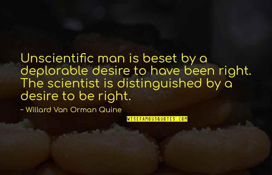 Beset Quotes By Willard Van Orman Quine: Unscientific man is beset by a deplorable desire