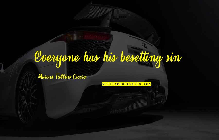 Besetting Quotes By Marcus Tullius Cicero: Everyone has his besetting sin.