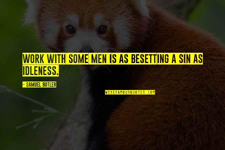 Besetting Quotes By Samuel Butler: Work with some men is as besetting a