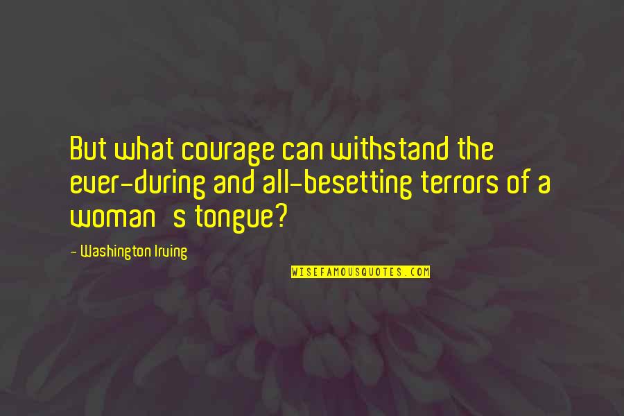 Besetting Quotes By Washington Irving: But what courage can withstand the ever-during and