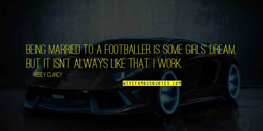 Beshears Auto Quotes By Abbey Clancy: Being married to a footballer is some girls' Beshears Auto Quotes By Abbey Clancy: Being married to a footballer is some girls'