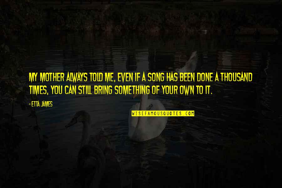 Beshkaltak Quotes By Etta James: My mother always told me, even if a Beshkaltak Quotes By Etta James: My mother always told me, even if a