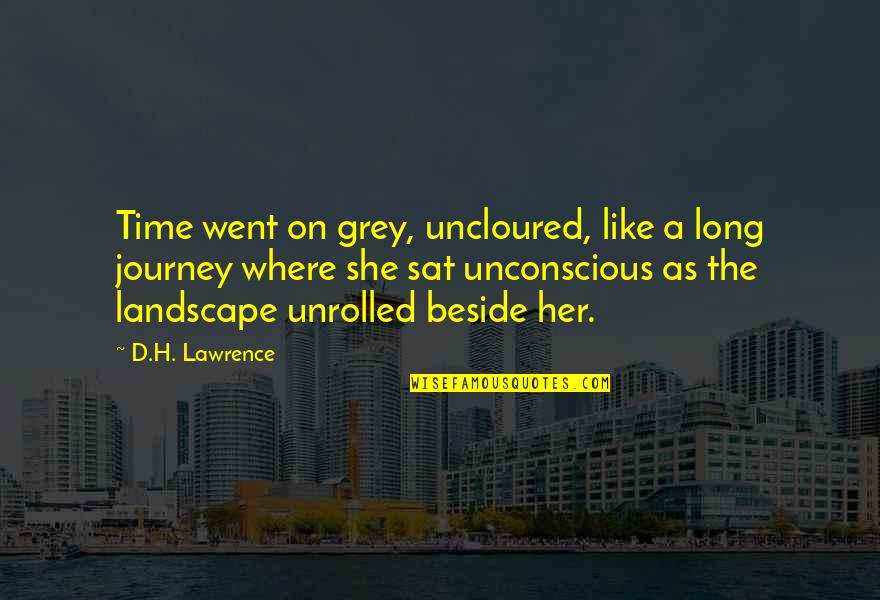 Beside Her Quotes By D.H. Lawrence: Time went on grey, uncloured, like a long