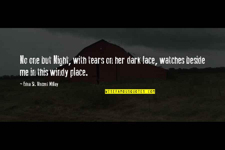 Beside Her Quotes By Edna St. Vincent Millay: No one but Night, with tears on her