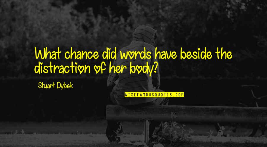 Beside Her Quotes By Stuart Dybek: What chance did words have beside the distraction