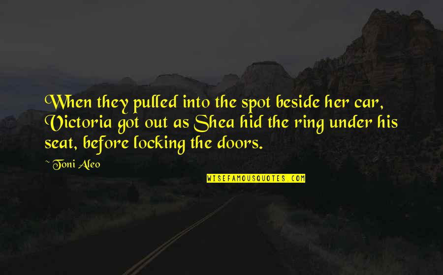Beside Her Quotes By Toni Aleo: When they pulled into the spot beside her