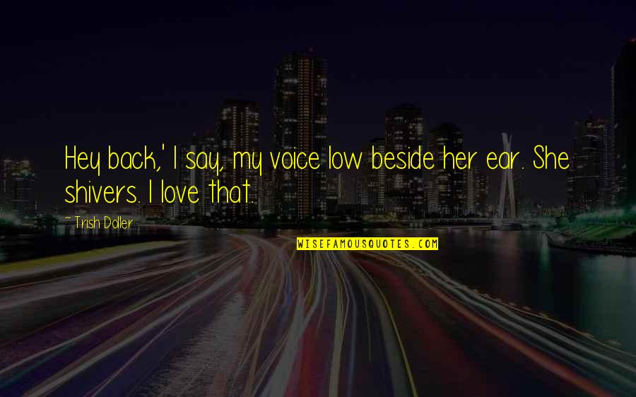 Beside Her Quotes By Trish Doller: Hey back,' I say, my voice low beside