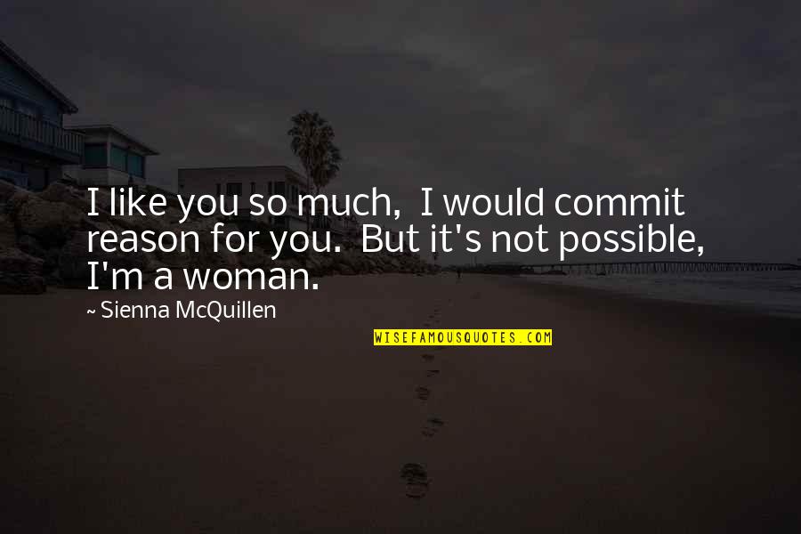 Beside Oneself Quotes By Sienna McQuillen: I like you so much, I would commit