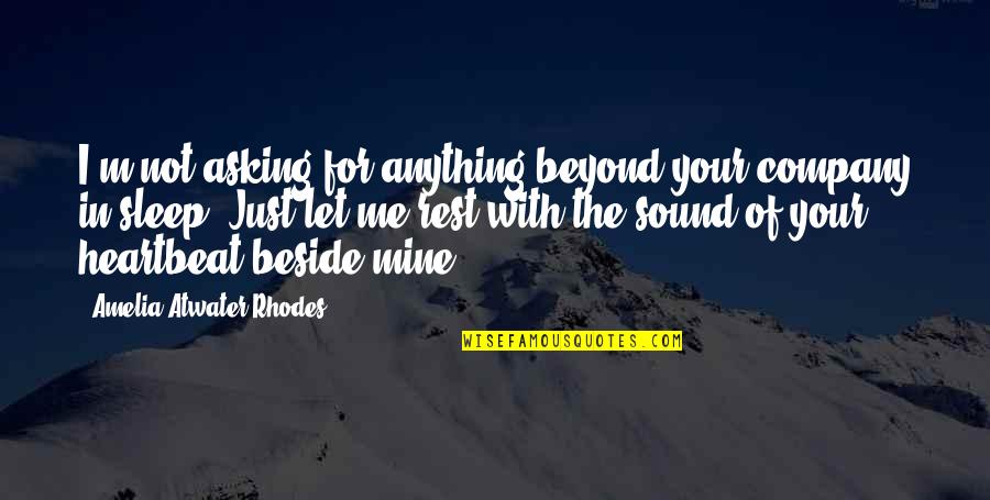 Beside Quotes By Amelia Atwater-Rhodes: I'm not asking for anything beyond your company