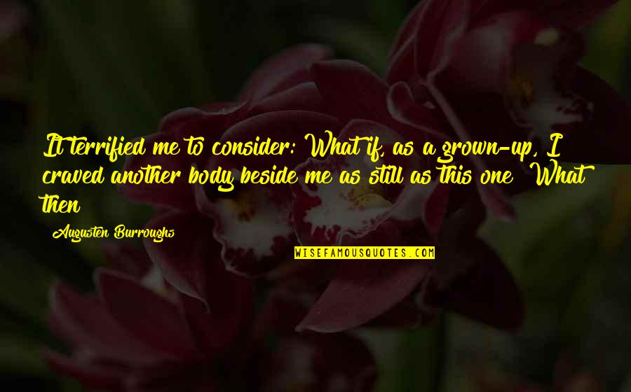 Beside Quotes By Augusten Burroughs: It terrified me to consider: What if, as