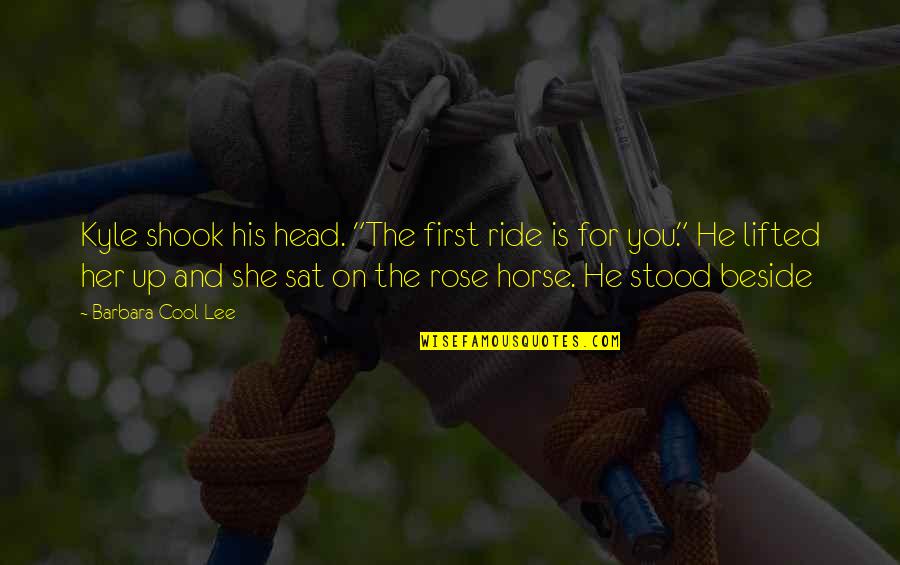 Beside Quotes By Barbara Cool Lee: Kyle shook his head. "The first ride is