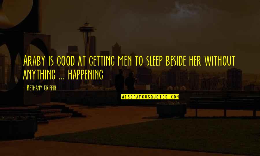 Beside Quotes By Bethany Griffin: Araby is good at getting men to sleep