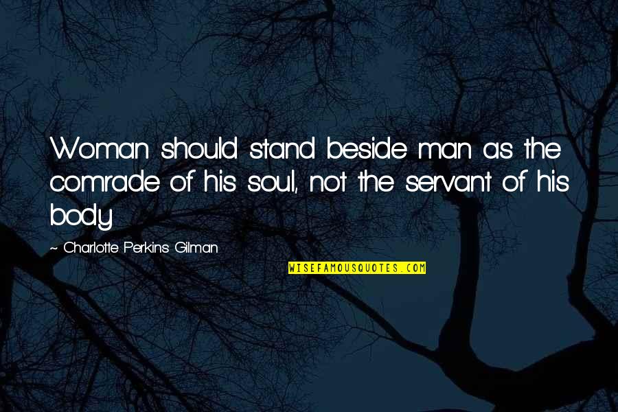 Beside Quotes By Charlotte Perkins Gilman: Woman should stand beside man as the comrade